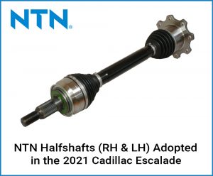 NTN Halfshafts Adopted in the 2021 Cadillac Escalade